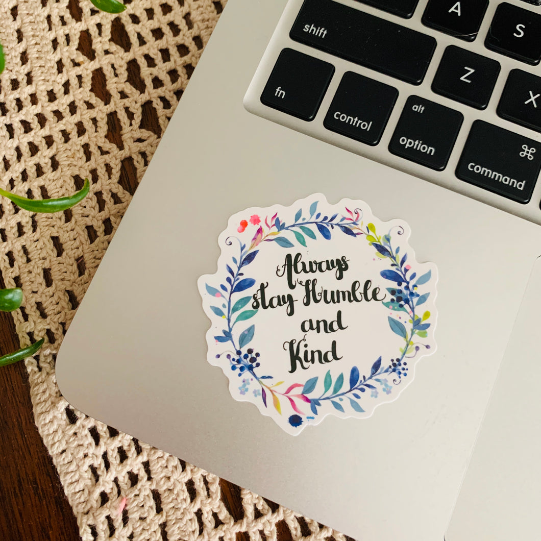 Always stay humble and kind floral sticker