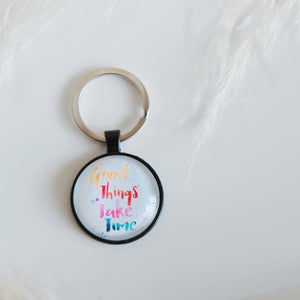 Good things take time Keychain